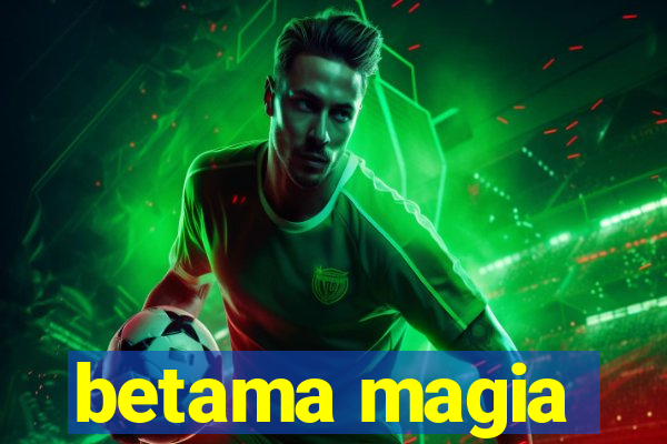 betama magia